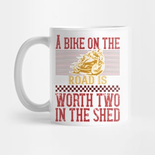 A Bike on the Road is Worth Two in the Shed Mug